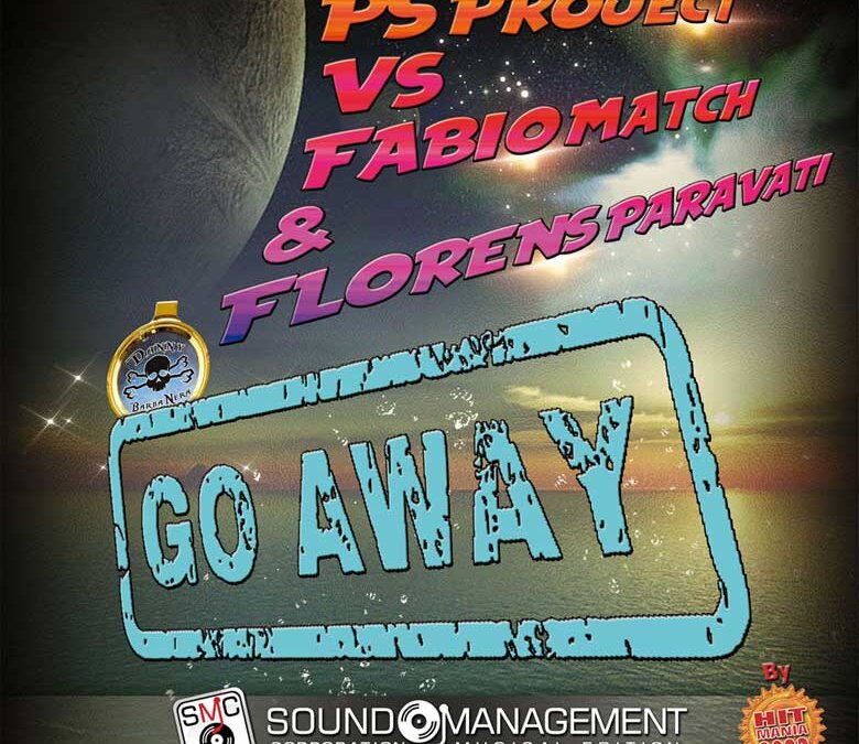 “Go Away” il nuovo singolo di Ps Project vs Fabio Match & Danny Barba Nera vs Florens Paravati